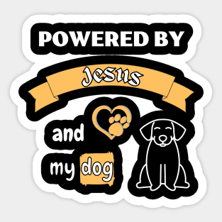 Powered by Jesus and my dog Sticker